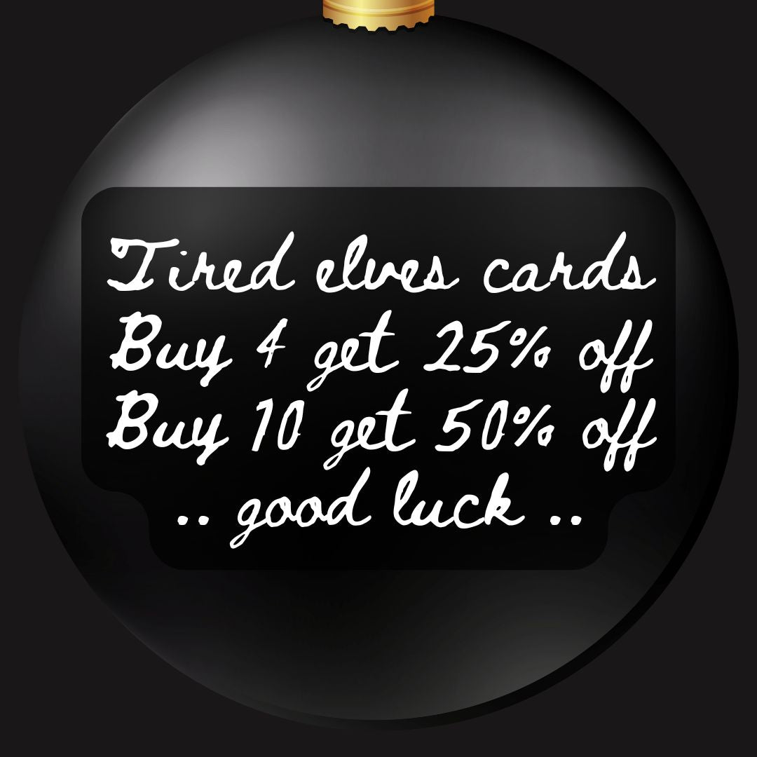 Discount info: buy 4 tired elf cards get 25% off, buy 10 get 50% off