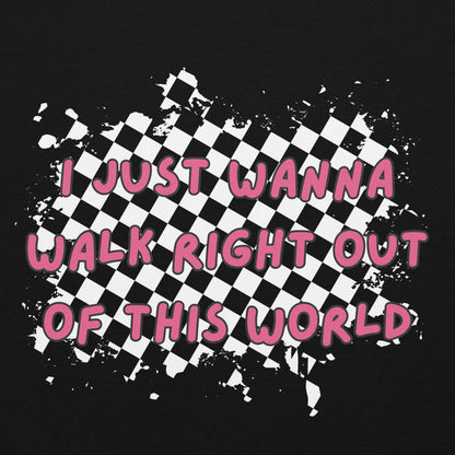 the front print of a black hoodie with graphic in front: rugged checkers and text "i just wanna walk out of this world"