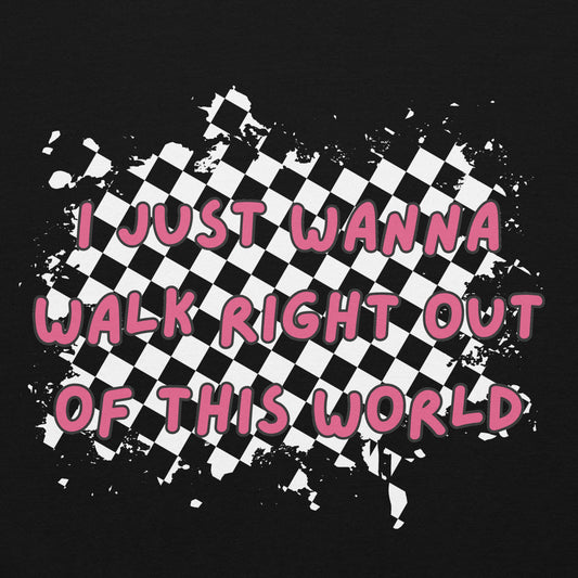 the front print of a black hoodie with graphic in front: rugged checkers and text "i just wanna walk out of this world"